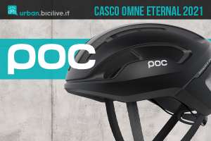 Il nuovo casco per bici urbana retroilluminato Poc Omne Eternal 2021