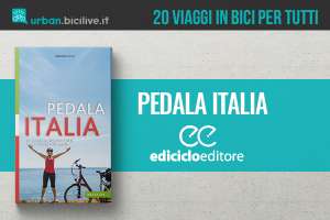 Il nuovo libro "Pedala Italia" di Ediciclo propone 20 viaggi in bici per tutti